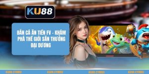 Bắn Cá Ăn Tiền Fv - Khám Phá Thế Giới Săn Thưởng Đại Dương