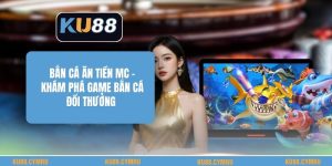 Bắn Cá Ăn Tiền Mc - Khám Phá Game Bắn Cá Đổi Thưởng