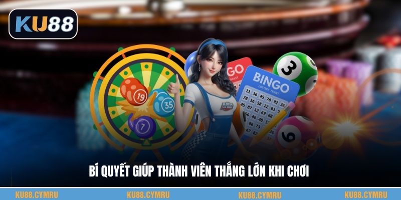 Bí quyết giúp thành viên thắng lớn khi chơi
