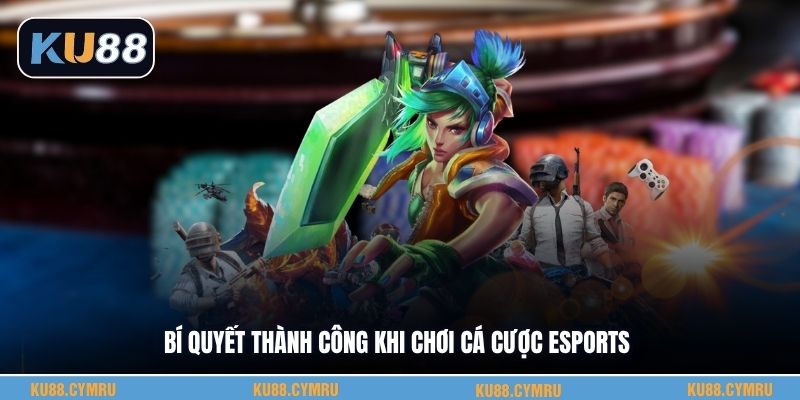 Bí quyết thành công khi chơi cá cược esports