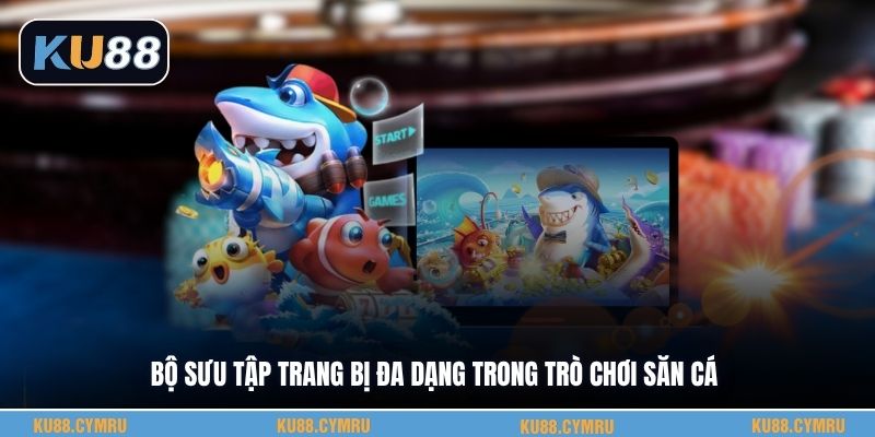 Bộ sưu tập trang bị đa dạng trong trò chơi săn cá