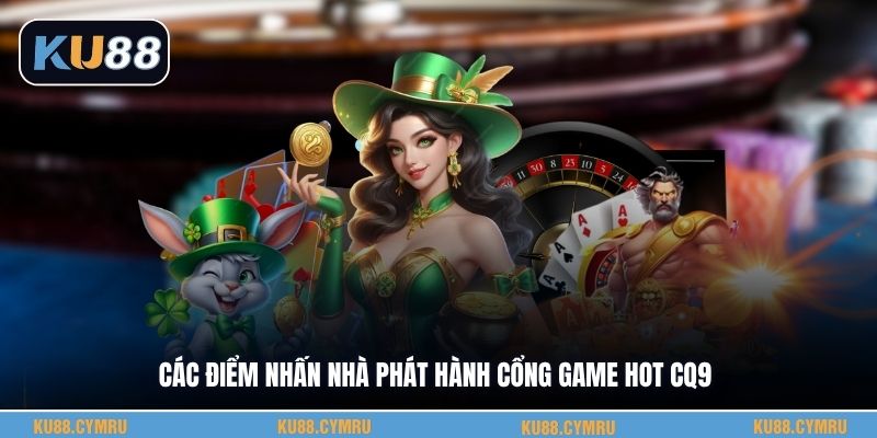Các điểm nhấn nhà phát hành cổng game hot Cq9