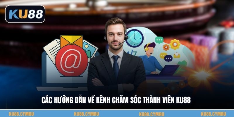 Các hướng dẫn về kênh chăm sóc thành viên KU88