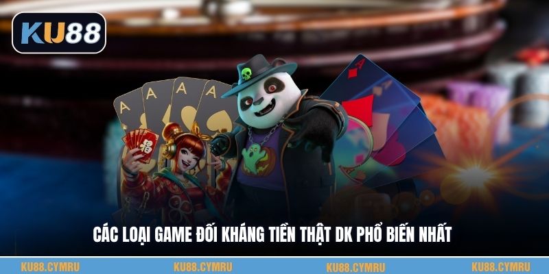 Các loại game đối kháng tiền thật Dk phổ biến nhất