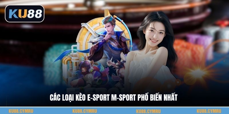 Các loại kèo E-Sport M-Sport phổ biến nhấtCác loại kèo E-Sport M-Sport phổ biến nhất