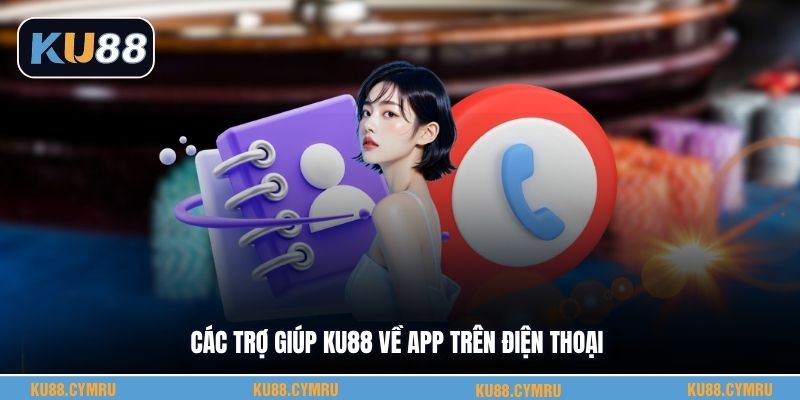 Các trợ giúp KU88 về app trên điện thoại