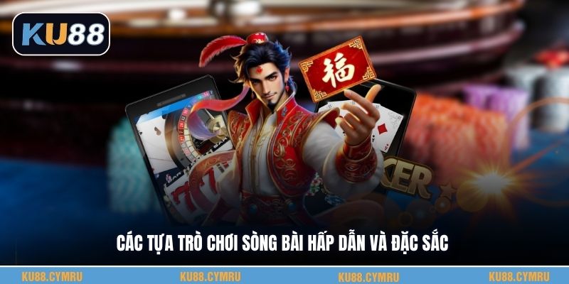 Các tựa trò chơi sòng bài hấp dẫn và đặc sắc