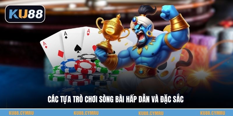 Các tựa trò chơi sòng bài hấp dẫn và đặc sắc