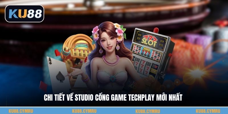 Chi tiết về studio cổng game techplay mới nhất