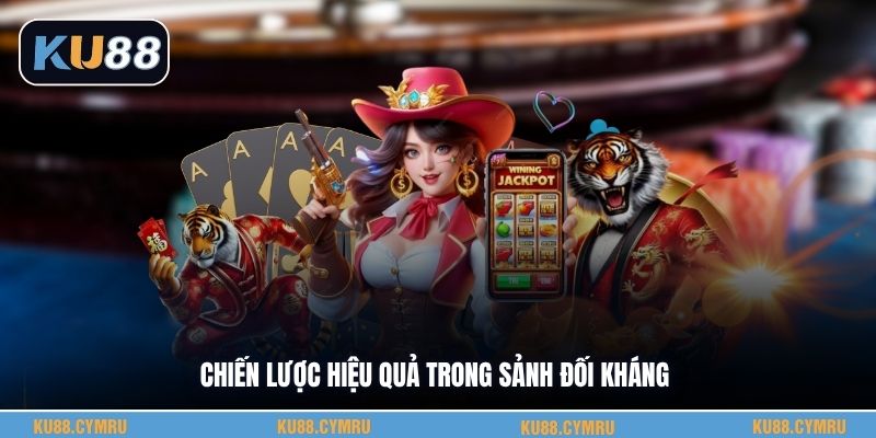Chiến lược hiệu quả trong sảnh đối kháng