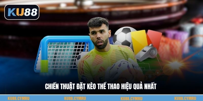 Chiến thuật đặt kèo thể thao hiệu quả nhất