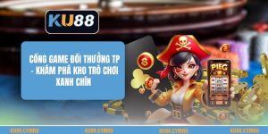 Cổng Game Đổi Thưởng Tp - Khám Phá Kho Trò Chơi Xanh Chín