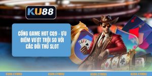 Cổng Game Hot Cq9 - Ưu Điểm Vượt Trội So Với Các Đối Thủ Slot