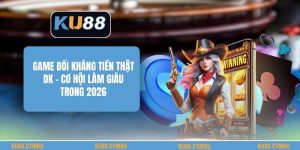 Game Đối Kháng Tiền Thật Dk - Cơ Hội Làm Giàu Trong 2026 Game Đối Kháng Tiền Thật Dk - Cơ Hội Làm Giàu Trong 2026