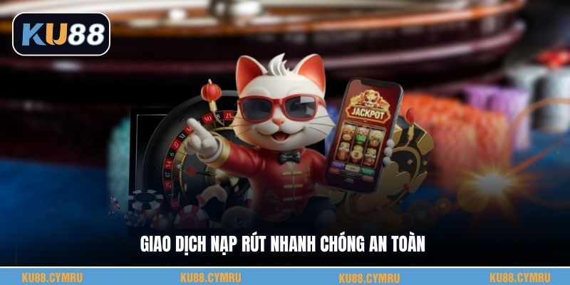 Giao dịch nạp rút nhanh chóng an toàn