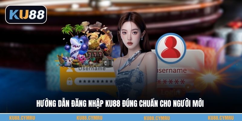 Hướng dẫn đăng nhập KU88 đúng chuẩn cho người mới