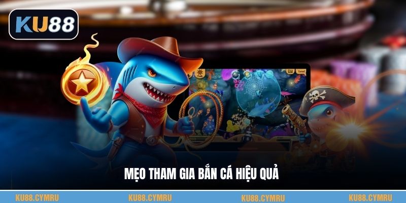 Mẹo tham gia bắn cá hiệu quả
