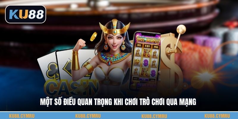 Một số điều quan trọng khi chơi trò chơi qua mạng
