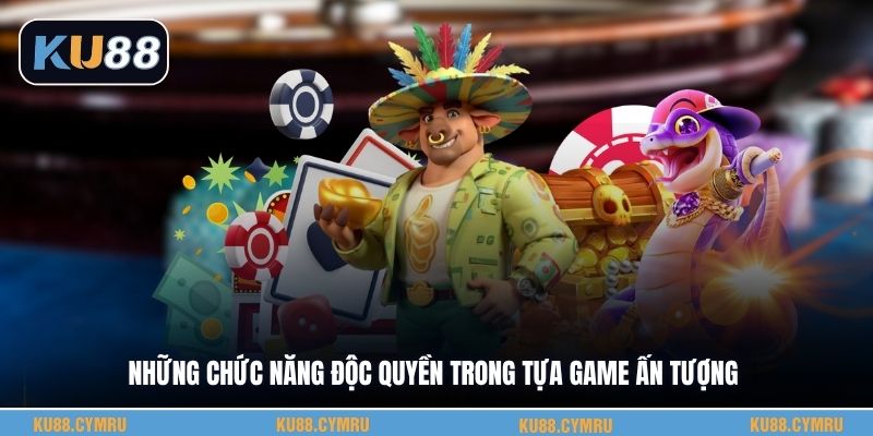 Những chức năng độc quyền trong tựa game ấn tượng