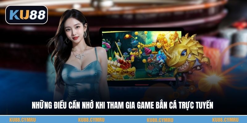 Những điều cần nhớ khi tham gia game bắn cá trực tuyến