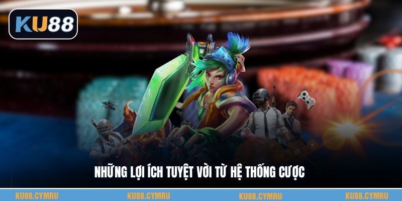 Những lợi ích tuyệt vời từ hệ thống cược