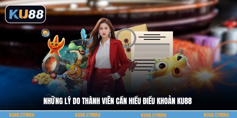 Những lý do thành viên cần hiểu điều khoản KU88