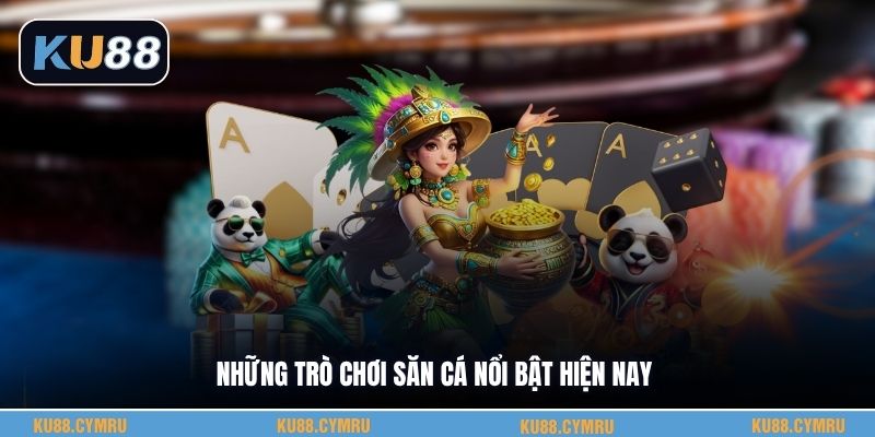 Những trò chơi săn cá nổi bật hiện nay