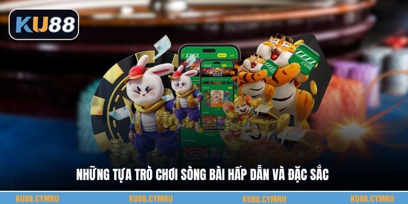 Những tựa trò chơi sòng bài hấp dẫn và đặc sắc