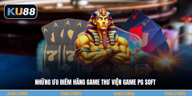 Những ưu điểm hãng game thư viện game Pg Soft