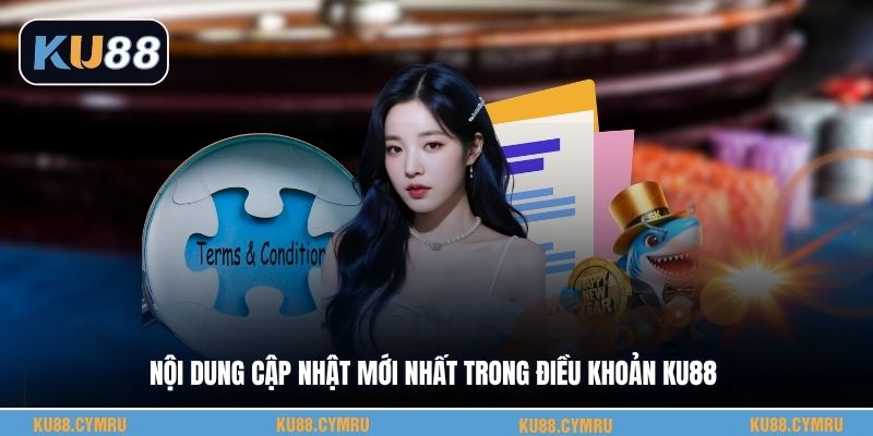 Nội dung cập nhật mới nhất trong điều khoản KU88