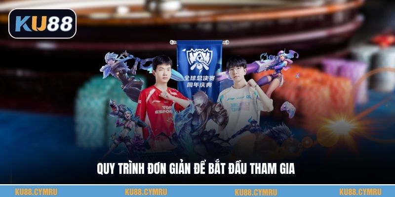 Quy trình đơn giản để bắt đầu tham gia