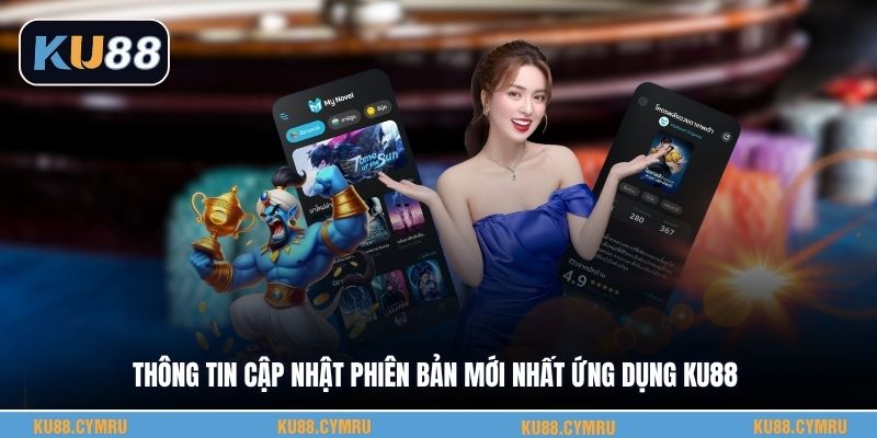Thông tin cập nhật phiên bản mới nhất ứng dụng KU88