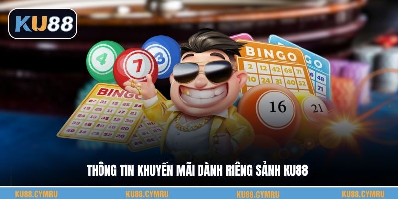 Thông tin khuyến mãi dành riêng sảnh KU88